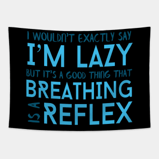 I Wouldn't Exactly Say I'm Lazy But It's A Good Thing That Breathing Is A Reflex Tapestry