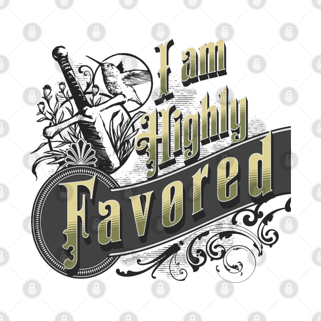 I am highly favored (Luke 1:28). by Seeds of Authority