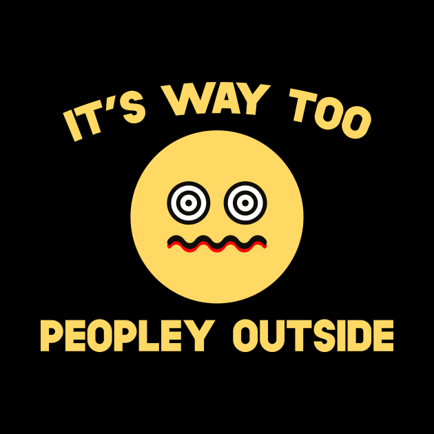 It's Way Too Peopley Outside by SusurrationStudio