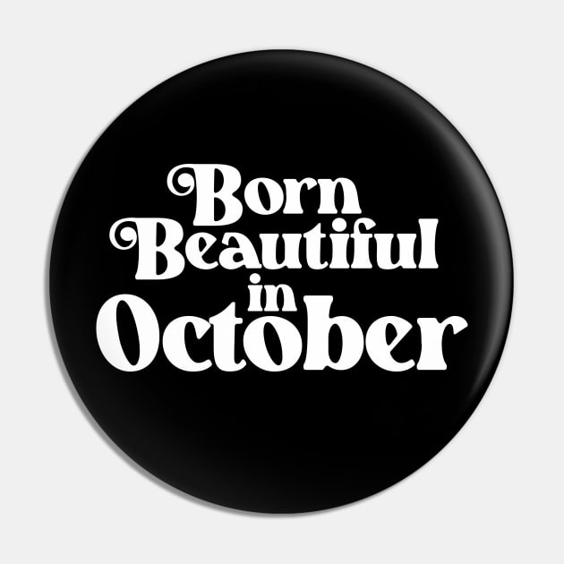 Born Beautiful in October - Birth Month (2) - Birthday Pin by Vector-Artist