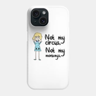 Not My Circus Not My Monkeys Phone Case