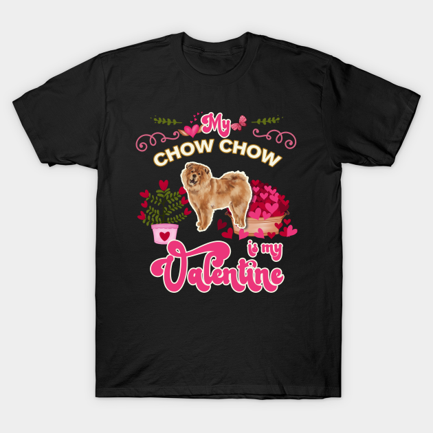 Discover My Chowchow Is My Valentine - Dog Lover Gifts For Dog Moms And Any Chowchow owners - Mom - T-Shirt