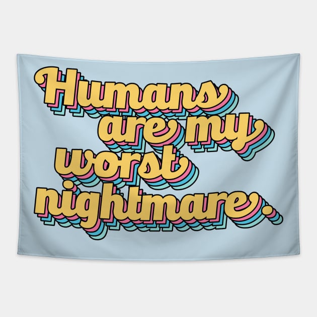 Humans are My Worst Nightmare Tapestry by darklordpug