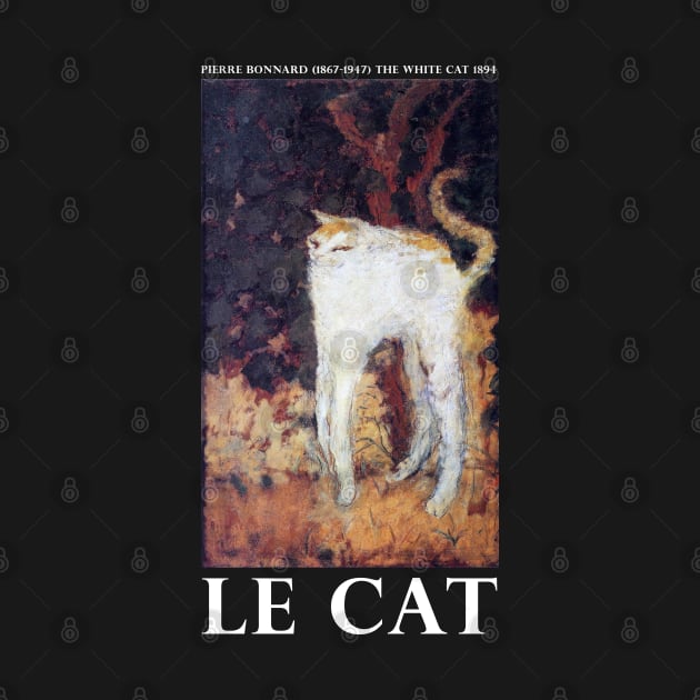 "Le Cat" - Pierre Bonnard (1867-1947) The White Cat 1894 White Captions by Vincent Van Gogh T-Shirts