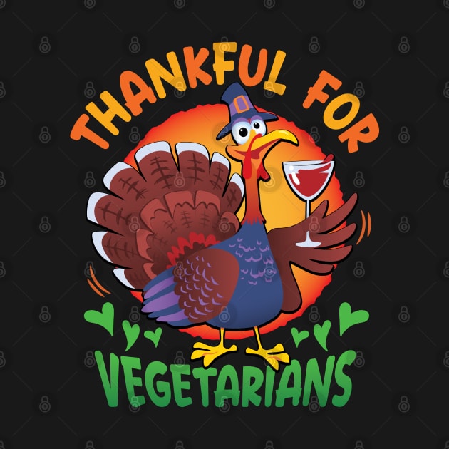 Thankful For Vegetarians - Happy Thanksgiving by Graphic Duster