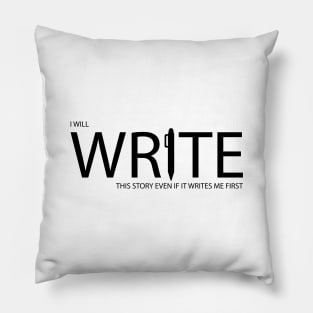 I will write this story even if it writes me first Pillow