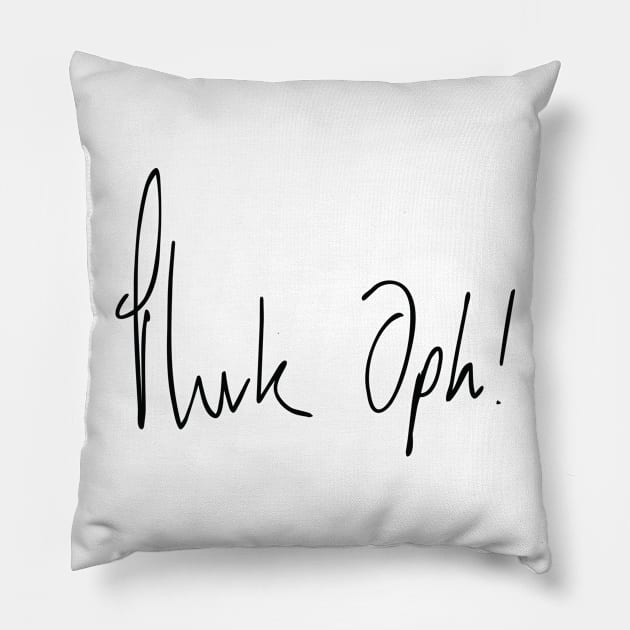 Fuck Off (Phuk Oph) 1 Pillow by phoxydesign