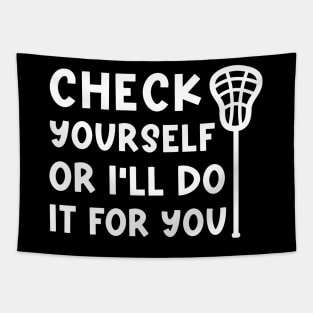 Check Yourself Or I’ll Do It For You Lacrosse Funny Tapestry