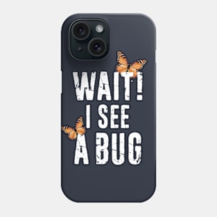 Funny Entomology Wait I See A Bug - Insect Collector Bug Lover Entomologist Distressed Typography Phone Case