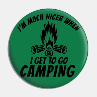 I'm Much Nicer When I Get To Go Camping Pin