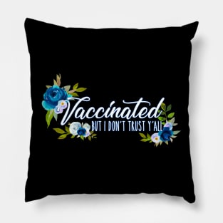 Vaccinated But I Don't Trust Y'all Blue Florals Design Pillow