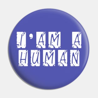 i am a human Pin