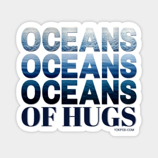 Oceans oceans oceans of hugs Magnet