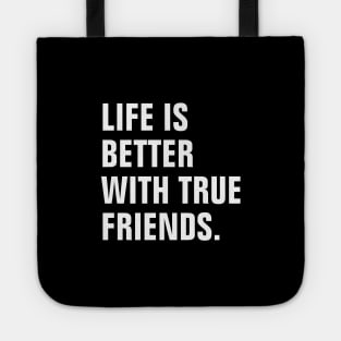 Life Is Better With True Friends Tote