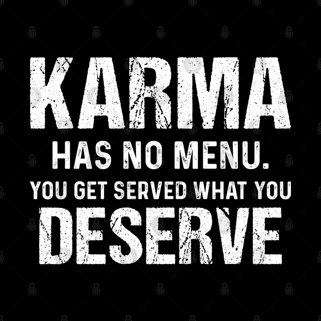 Karma Has No Menu You Get - Funny T Shirts Sayings - Funny T Shirts For Women - SarcasticT Shirts by Murder By Text