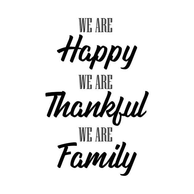 'We Are Happy Thankful and a Family' Family Love Shirt by ourwackyhome