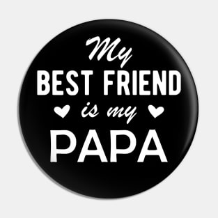 Papa - My best Friend is my Papa Pin