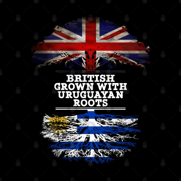 British Grown With Uruguayan Roots - Gift for Uruguayan With Roots From Uruguay by Country Flags