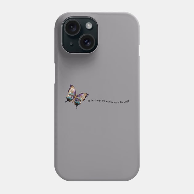 Be the Change You Want to See in the World Butterfly & Quote Phone Case by The You World Order Showcase