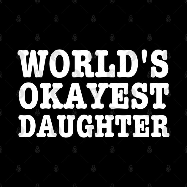 World's Okayest Daughter-Daughters Birthday Gift by HobbyAndArt