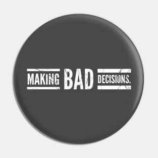 Making Bad Decisions Pin