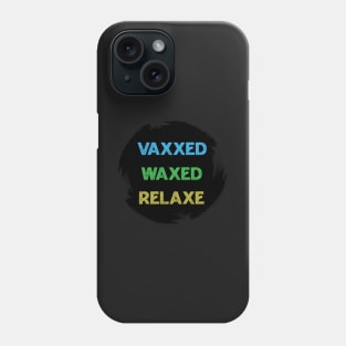 vaxxed waxed relaxed Phone Case
