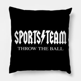 Sports Team - Throw The Ball - Funny Joke Quote Musical Band Parody Pillow