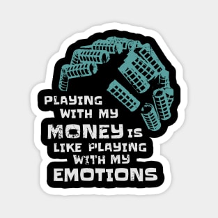 Playing With My Money Is Like Playing With My Emotions Magnet