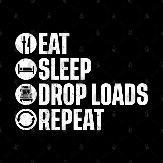 Funny Truck Driver Joke Saying Trucker Eat Sleep Drop Loads Repeat