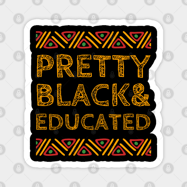 Pretty Black and Educated Black Month history African Gift Magnet by Arts-lf