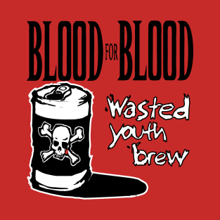 Blood for Blood - Wasted youth brew T-Shirt