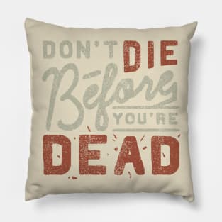 Don't die before you're dead Pillow