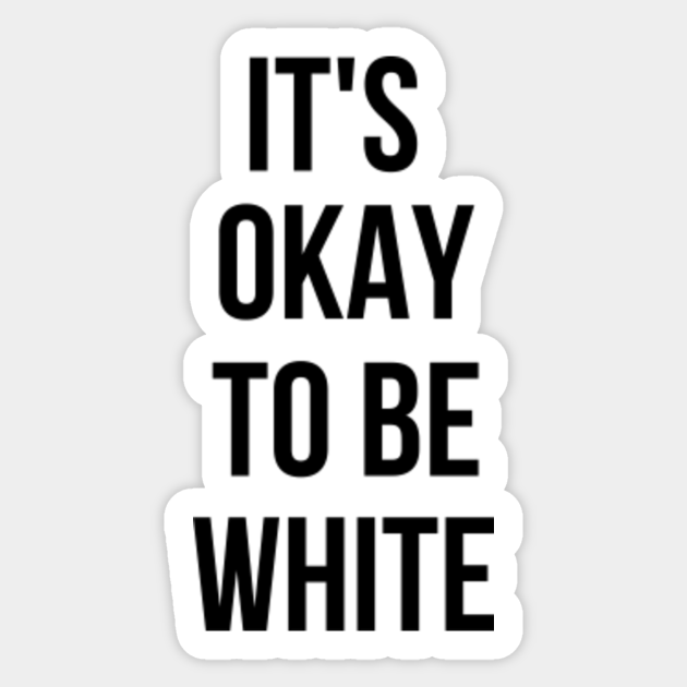 It's Okay To Be White - Equality - Sticker