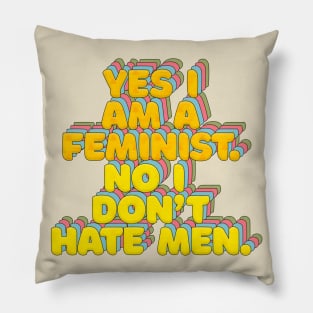 Yes I Am A Feminist, No I Don't Hate Men - Feminist Statement Design Pillow