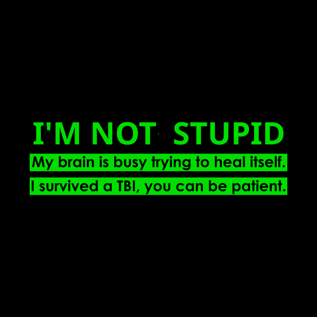 TBI Brain Injury Green - Not Stupid by survivorsister