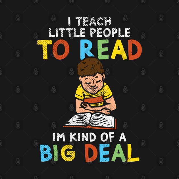 I Teach Little People To Read I'm Kind Of A Big Deal by maxdax