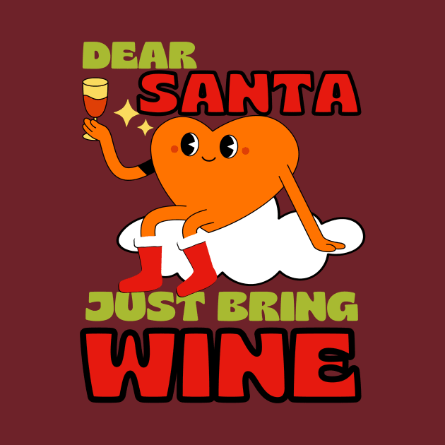 Dear Santa Just Bring Wine by LadyAga