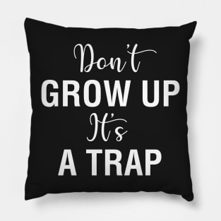 Don't Grow Up It's A Trap Pillow
