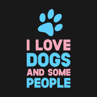 I Love Dogs And Some People T-Shirt