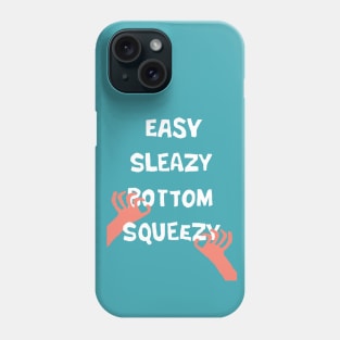 Easy Sleazy Bottom Squeezy Phone Case