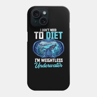 I Don't Need I'm Weightless Underwater Scuba Diving Diver Phone Case