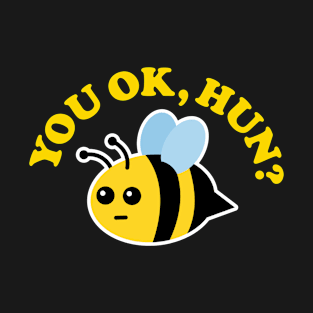 You OK Hun? T-Shirt