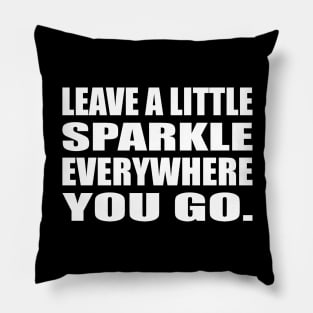 Leave a little sparkle everywhere you go Pillow