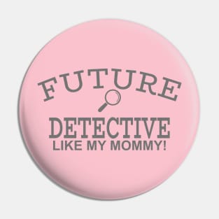 Future Detective Like My Mommy Pin