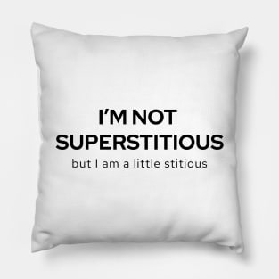 I'm Not Superstitious But I Am A Little Stitious Pillow