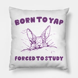 Born to Yap forced to study shirt, Unisex Tee, Meme T Shirt, Funny T Shirt, Vintage Drawing Pillow