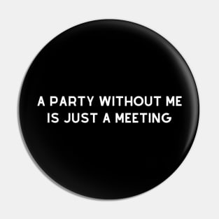 A Party Without Me Pin