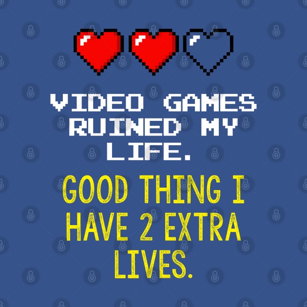 Video Games Ruined My Life by retrochris