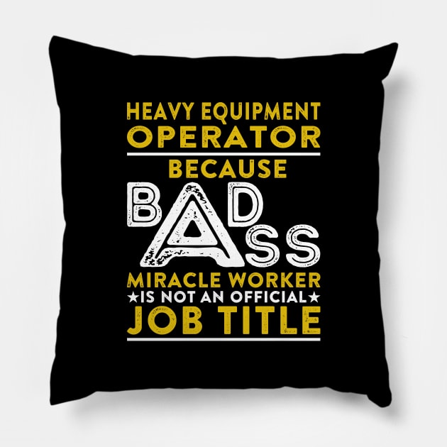 Heavy Equipment Operator Because Badass Miracle Worker Is Not An Official Job Title Pillow by RetroWave