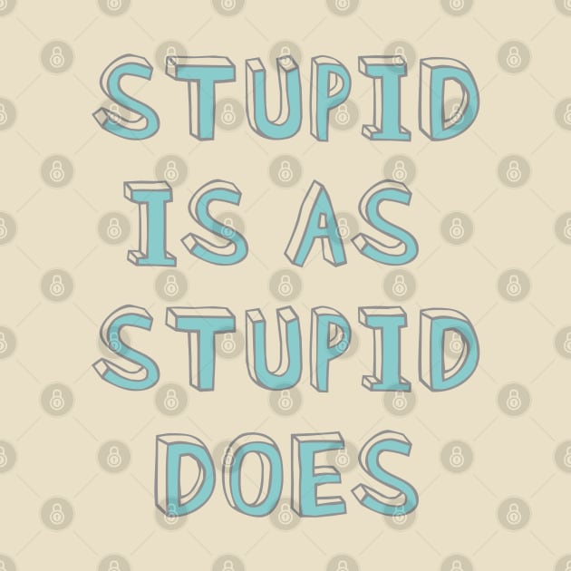 Stupid is as stupid does by helengarvey